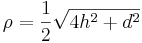 \rho=\frac{1}{2}\sqrt{4h^2+d^2}