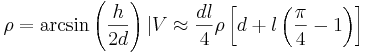  \rho=\arcsin\left (\frac{h}{2d}\right )
| V\approx\frac{dl}{4}\rho\left [d+l\left (\frac{\pi}{4}-1\right )\right ]