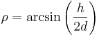  \rho=\arcsin\left (\frac{h}{2d}\right )