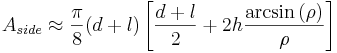 A_{side}\approx\frac{\pi}{8}(d+l)\left [\frac{d+l}{2}+2h\frac{\arcsin{(\rho)}}{\rho}\right ]