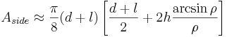 A_{side}\approx\frac{\pi}{8}(d+l)\left [\frac{d+l}{2}+2h\frac{\arcsin{\rho}}{\rho}\right ]