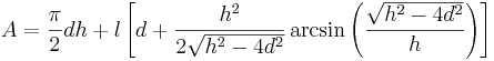 A=\frac{\pi}{2}dh+l\left [d+\frac{h^2}{2\sqrt{h^2-4d^2}}\arcsin{\left (\frac{\sqrt{h^2-4d^2}}{h}\right )}\right ]