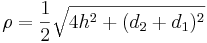 \rho=\frac{1}{2}\sqrt{4h^2+(d_2+d_1)^2}