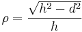 \rho=\frac{\sqrt{h^2-d^2}}{h}