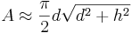 A\approx\frac{\pi}{2}d\sqrt{d^2+h^2}