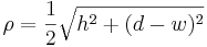 \rho=\frac{1}{2}\sqrt{h^2+(d-w)^2}