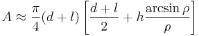 A\approx\frac{\pi}{4}(d+l)\left [\frac{d+l}{2}+h\frac{\arcsin{\rho}}{\rho} \right ]