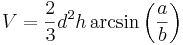 V=\frac{2}{3}d^2h\arcsin\left ( \frac{a}{b} \right )