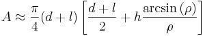 A\approx\frac{\pi}{4}(d+l)\left [\frac{d+l}{2}+h\frac{\arcsin{(\rho)}}{\rho} \right ]