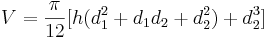 V=\frac{\pi}{12}[h(d_1^2+d_1d_2+d_2^2)+d_2^3]