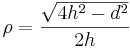 \rho=\frac{\sqrt{4h^2-d^2}}{2h}