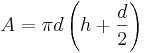 A=\pi d\left (h+\frac{d}{2}\right )