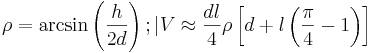  \rho=\arcsin\left (\frac{h}{2d}\right ); 
| V\approx\frac{dl}{4}\rho\left [d+l\left (\frac{\pi}{4}-1\right )\right ]