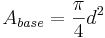 A_{base}=\frac{\pi}{4}d^2