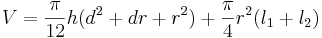 V=\frac{\pi}{12}h(d^2+dr+r^2)+\frac{\pi}{4}r^2(l_1+l_2)
